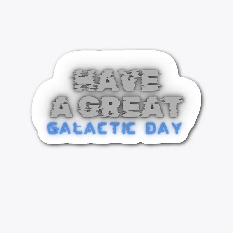 Have A Great Galactic Day TV Distortion